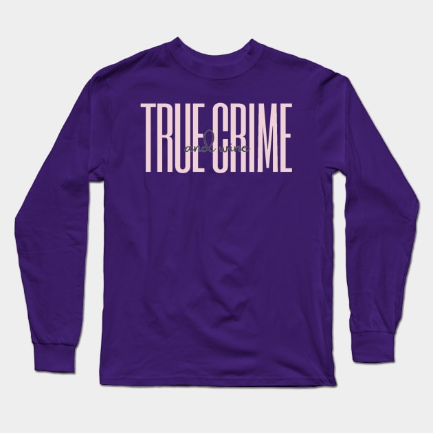 True Crime and Wine (pink) Long Sleeve T-Shirt by Reverie True Crime Store